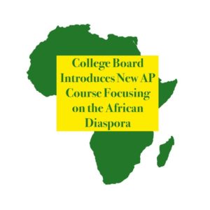 College Board Introduces New AP Course Focusing on the African Diaspora