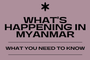 What’s Happening In Myanmar