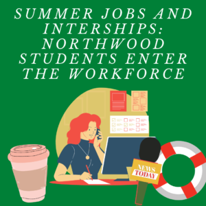 Summer Jobs And Internships: Northwood Students Enter The Workforce