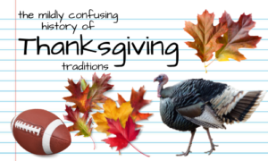 The Mildly Confusing History of Thanksgiving Traditions