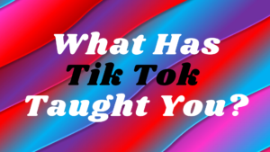 What Has Tik Tok Taught You? Northwood Students Offer Thoughts